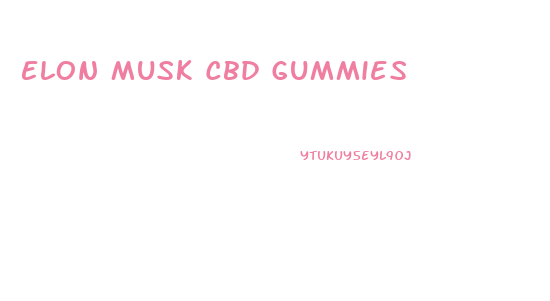 Elon Musk Cbd Gummies