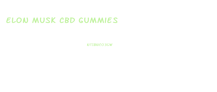 Elon Musk Cbd Gummies