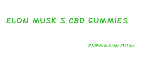 Elon Musk S Cbd Gummies