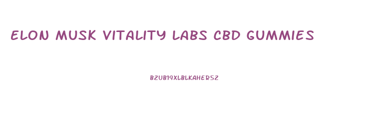 Elon Musk Vitality Labs Cbd Gummies