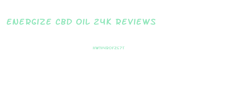 Energize Cbd Oil 24k Reviews
