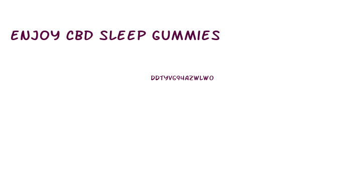 Enjoy Cbd Sleep Gummies