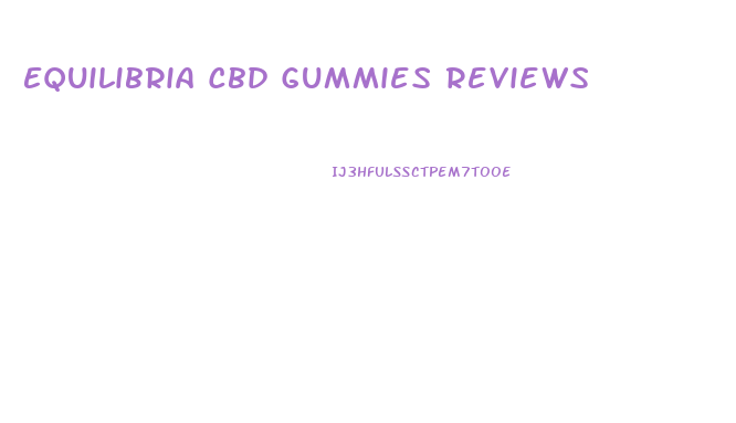 Equilibria Cbd Gummies Reviews