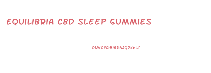 Equilibria Cbd Sleep Gummies