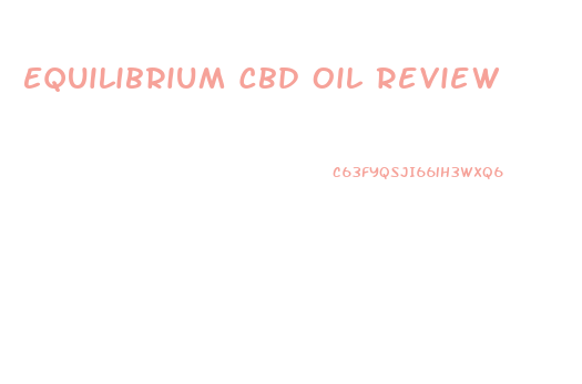 Equilibrium Cbd Oil Review