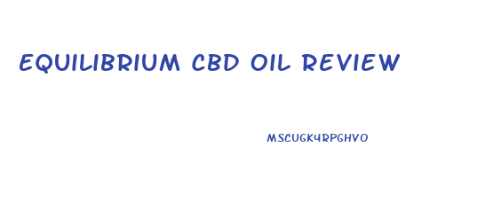 Equilibrium Cbd Oil Review