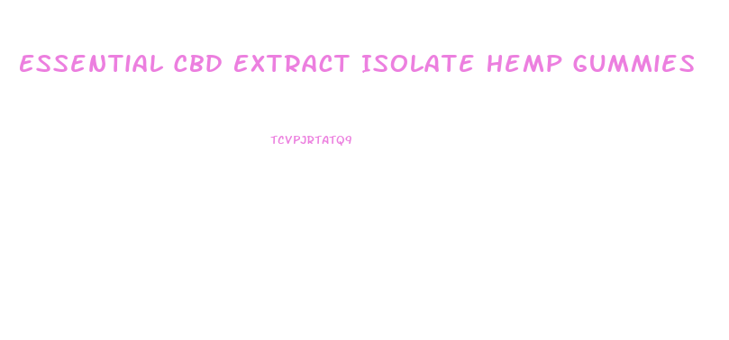 Essential Cbd Extract Isolate Hemp Gummies