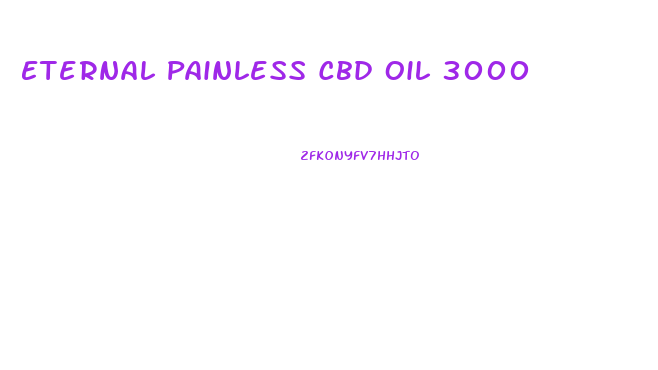 Eternal Painless Cbd Oil 3000