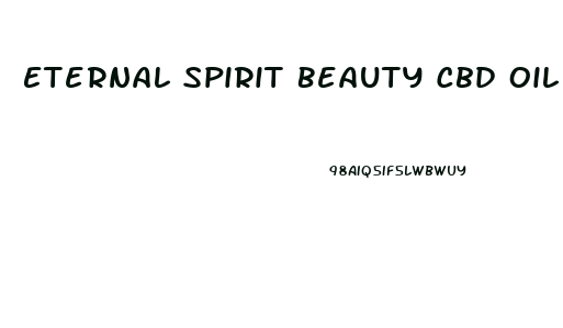 Eternal Spirit Beauty Cbd Oil Reviews