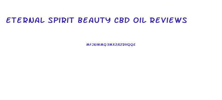 Eternal Spirit Beauty Cbd Oil Reviews