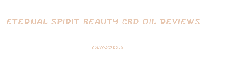 Eternal Spirit Beauty Cbd Oil Reviews