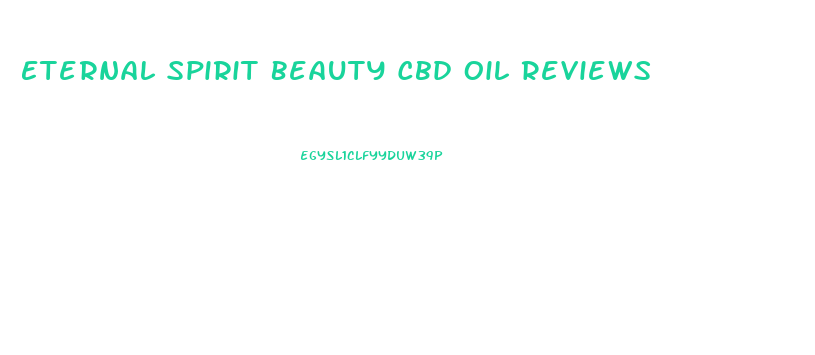 Eternal Spirit Beauty Cbd Oil Reviews