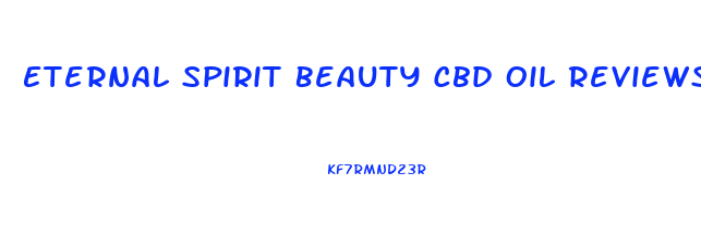 Eternal Spirit Beauty Cbd Oil Reviews