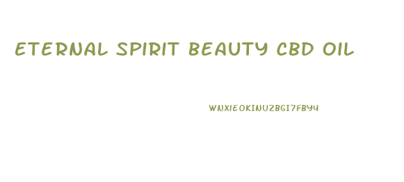 Eternal Spirit Beauty Cbd Oil