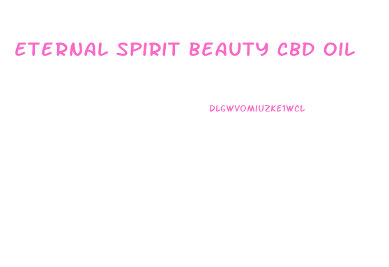 Eternal Spirit Beauty Cbd Oil