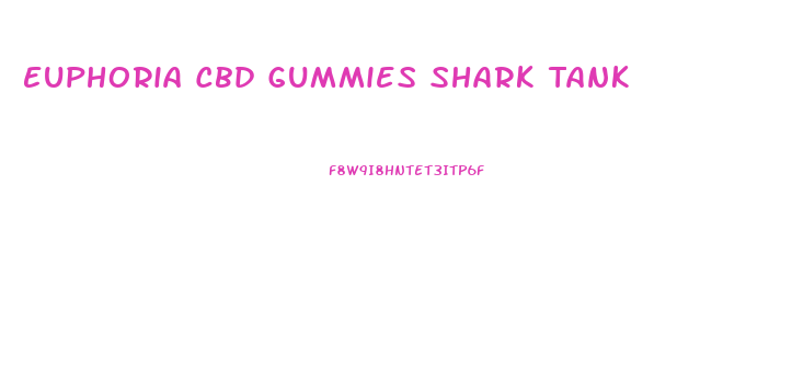 Euphoria Cbd Gummies Shark Tank