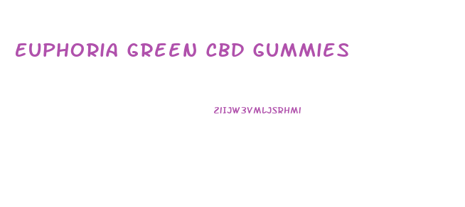 Euphoria Green Cbd Gummies