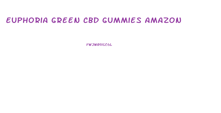 Euphoria Green Cbd Gummies Amazon