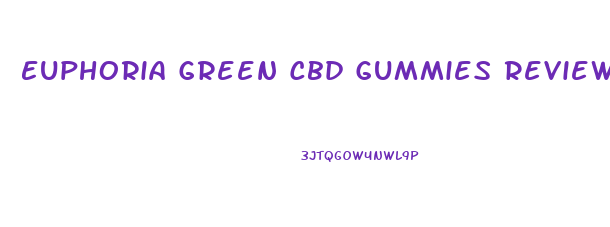 Euphoria Green Cbd Gummies Review