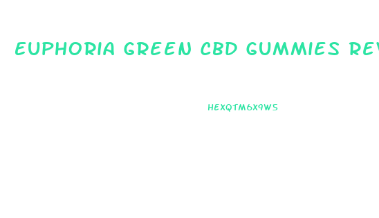 Euphoria Green Cbd Gummies Reviews And Complaints