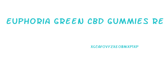 Euphoria Green Cbd Gummies Reviews