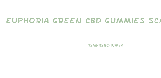 Euphoria Green Cbd Gummies Scam