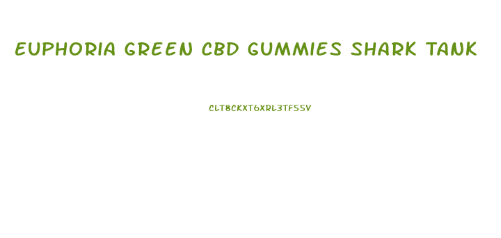 Euphoria Green Cbd Gummies Shark Tank