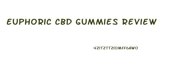 Euphoric Cbd Gummies Review