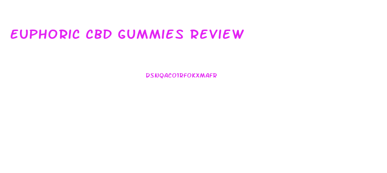 Euphoric Cbd Gummies Review