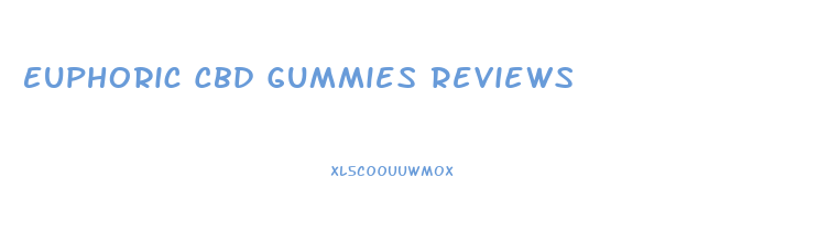 Euphoric Cbd Gummies Reviews