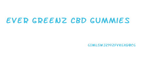 Ever Greenz Cbd Gummies