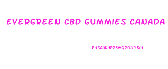 Evergreen Cbd Gummies Canada