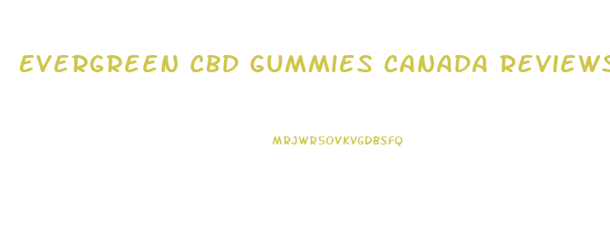 Evergreen Cbd Gummies Canada Reviews