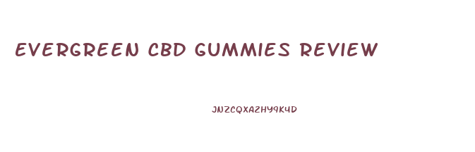 Evergreen Cbd Gummies Review