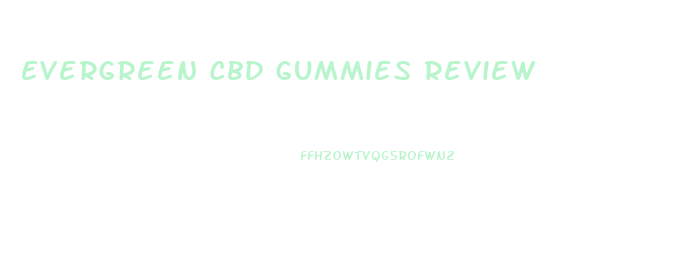 Evergreen Cbd Gummies Review