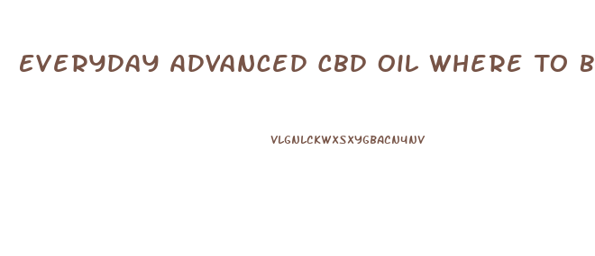 Everyday Advanced Cbd Oil Where To Buy