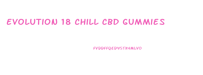 Evolution 18 Chill Cbd Gummies