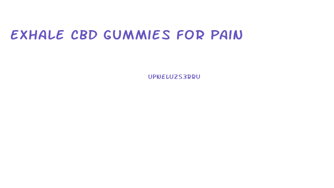 Exhale Cbd Gummies For Pain