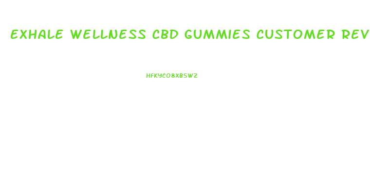 Exhale Wellness Cbd Gummies Customer Reviews