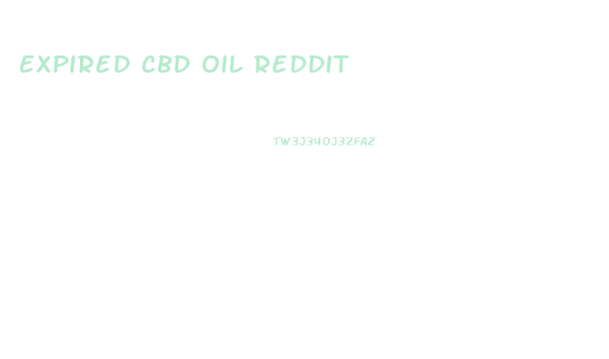 Expired Cbd Oil Reddit