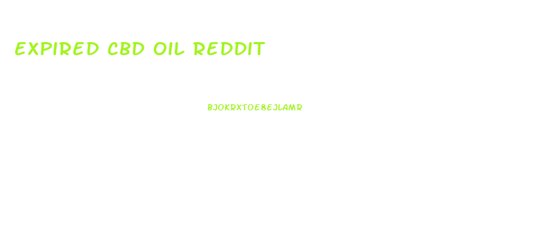 Expired Cbd Oil Reddit