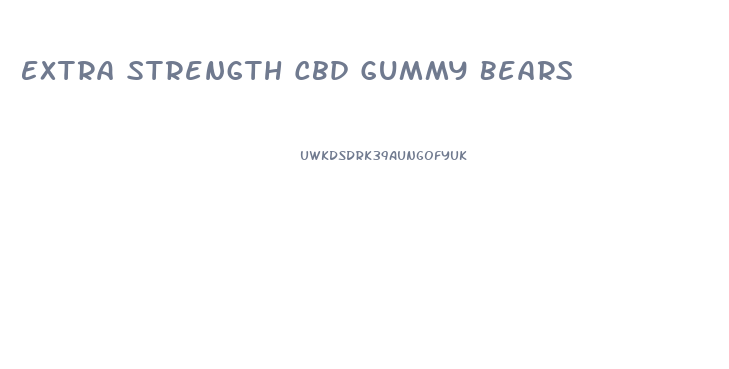 Extra Strength Cbd Gummy Bears