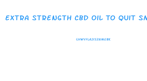 Extra Strength Cbd Oil To Quit Smoking