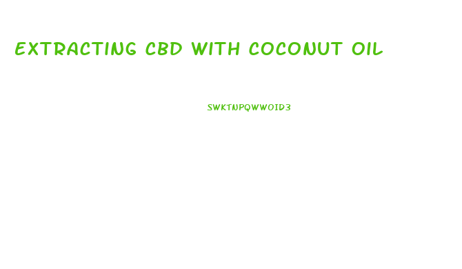 Extracting Cbd With Coconut Oil