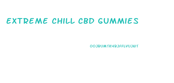 Extreme Chill Cbd Gummies