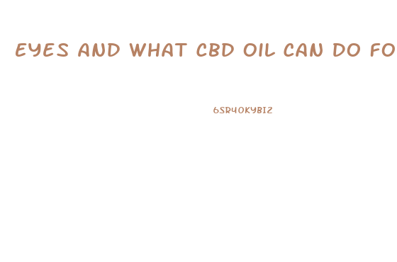 Eyes And What Cbd Oil Can Do For You