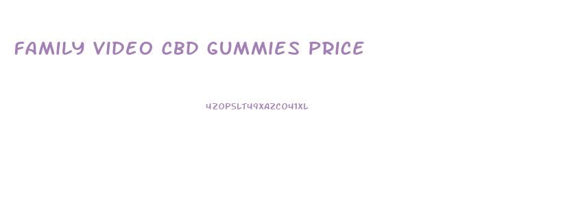 Family Video Cbd Gummies Price