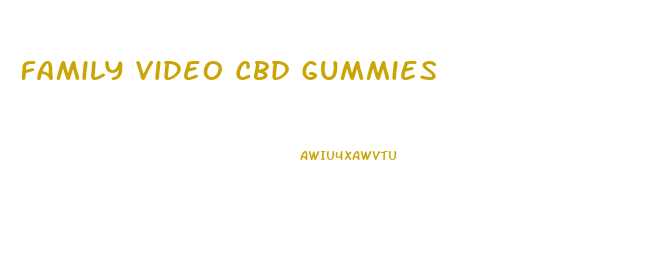 Family Video Cbd Gummies
