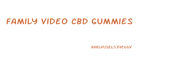 Family Video Cbd Gummies