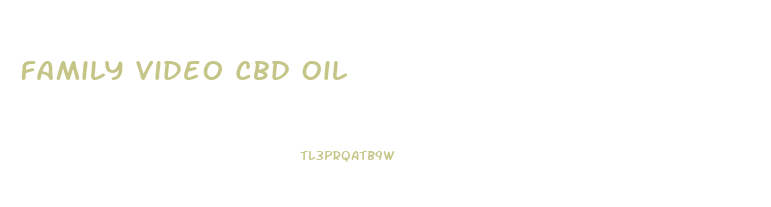 Family Video Cbd Oil